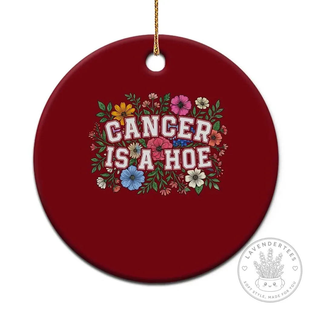 Cancer Is A Hoe Funny Floral Graphic Ceramic Christmas Ornament
